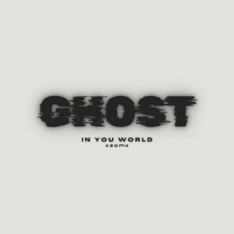 ghost in you world