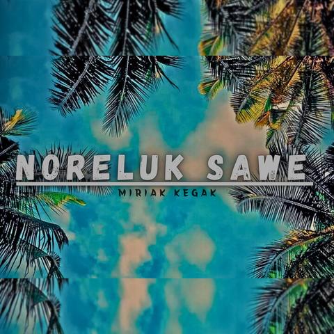 Noreluk Sawe MIriak Kegak