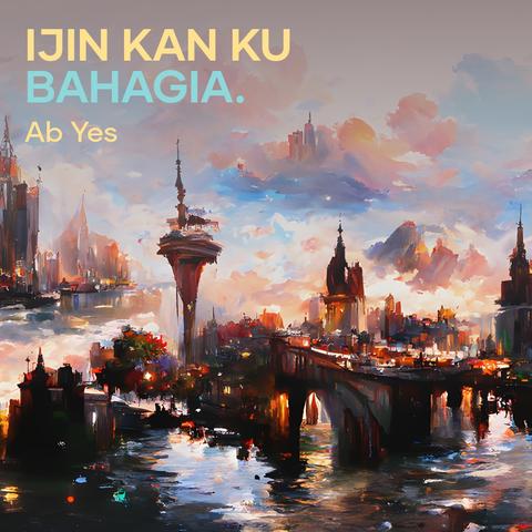 Ijin Kan Ku Bahagia.